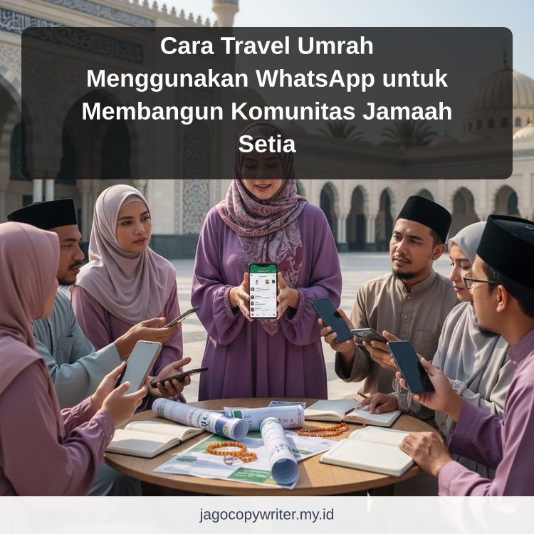 Cara Travel Umrah Menggunakan WhatsApp untuk Membangun Komunitas Jamaah Setia